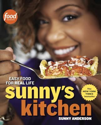 Sunny's Kitchen : Easy Food for Real Life: a Cookbook