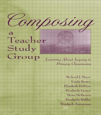 Composing a Teacher Study Group : Learning about Inquiry in Primary Classrooms