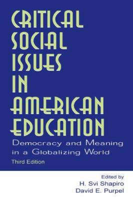 Critical Social Issues in American Education : Democracy and Meaning in a Globalizing World
