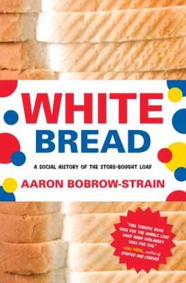White Bread : A Social History of the Store-Bought Loaf