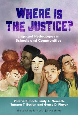 Where Is the Justice? : Engaged Pedagogies in Schools and Communities
