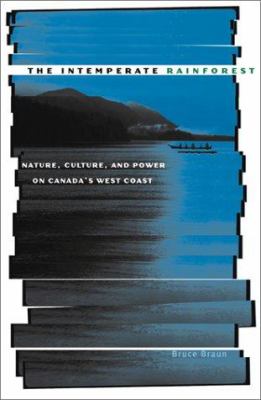 The Intemperate Rainforest : Nature, Culture, and Power on Canada's West Coast