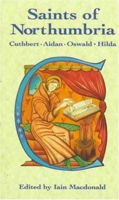 Saints of Northumbria : Cuthbert, Aidan, Oswald, Hilda