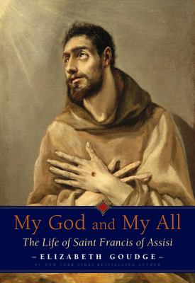 My God and My All : The Life of Saint Francis of Assisi