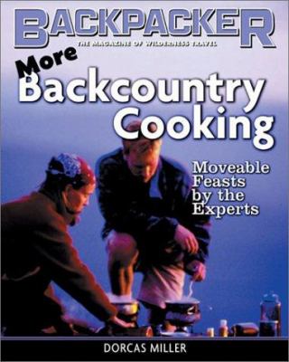 More Back Country Cooking : Moveable Feasts from the Experts
