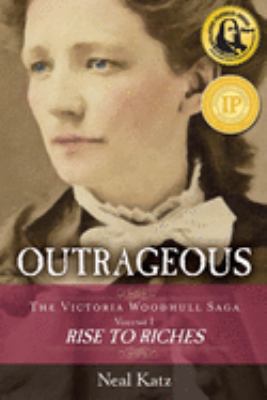 Outrageous : Rise to Riches: the Victoria Woodhull Saga, Volume One