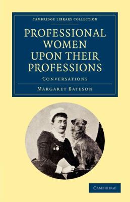 Professional Women upon Their Professions : Conversations