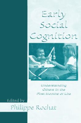 Early Social Cognition : Understanding Others in the First Months of Life