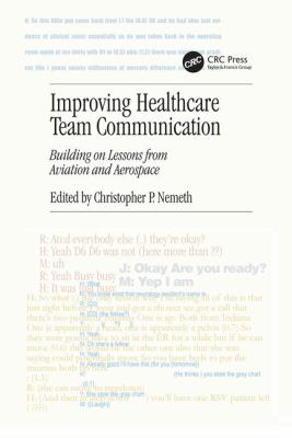 Improving Healthcare Team Communication : Building on Lessons from Aviation and Aerospace