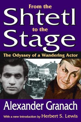 From the Shtetl to the Stage : The Odyssey of a Wandering Actor