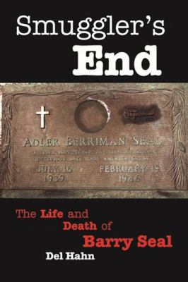 Smugglers End : The Life and Death of Barry Seal
