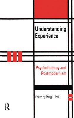 Understanding Experience : Psychotherapy and Postmodernism