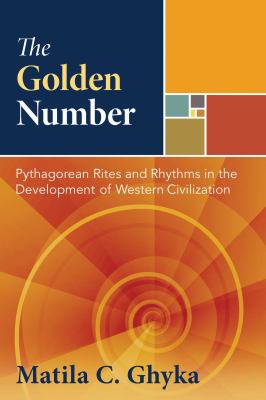 The Golden Number : Pythagorean Rites and Rhythms in the Development of Western Civilization