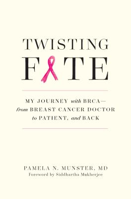Twisting Fate : My Journey with BRCA--From Breast Cancer Doctor to Patient and Back