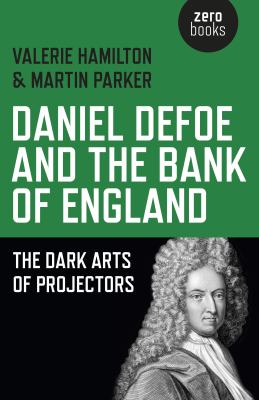 Daniel Defoe and the Bank of England : The Dark Arts of Projectors