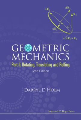 Geometric Mechanics - Part Ii : Rotating, Translating and Rolling
