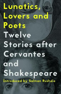 Lunatics, Lovers and Poets : Twelve Stories after Cervantes and Shakespeare