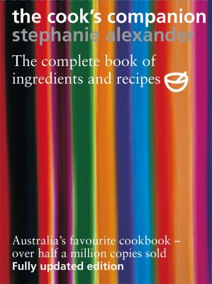 The Cook's Companion : The Complete Book of Ingredients and Recipes for the Australian Kitchen