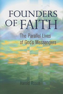 Founders of Faith : The Parallel Lives of God's Messengers