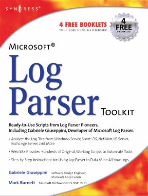 Microsoft Log Parser Toolkit : A Complete Toolkit for Microsoft's Undocumented Log Analysis Tool