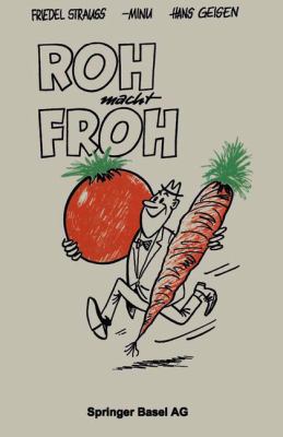 Roh Macht Froh : Ein Rohkost-Kochbuch