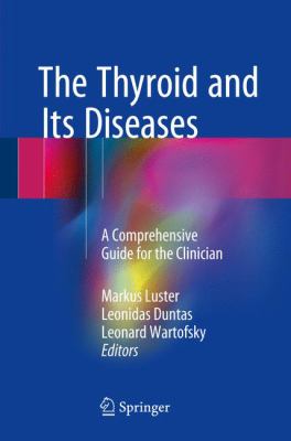 The Thyroid and Its Diseases : A Comprehensive Guide for the Clinician