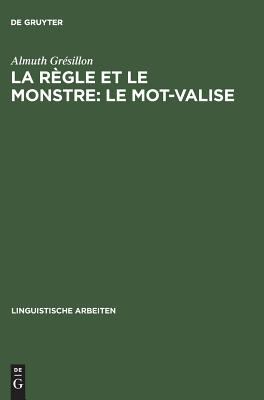 La Règle et le Monstre : Le Mot-Valise - Interrogations Sur la Langue, à Partir d'Un Corpus de Heinrich Heine