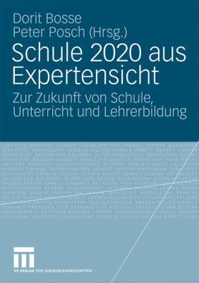 Schule 2020 Aus Expertensicht : Zur Zukunft Von Schule, Unterricht und Lehrerbildung