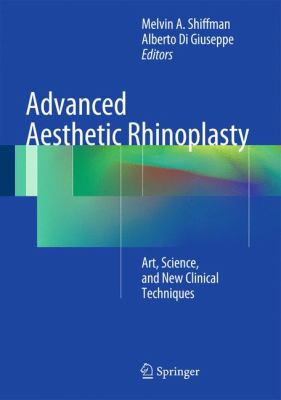 Advanced Aesthetic Rhinoplasty : Art, Science, and New Clinical Techniques