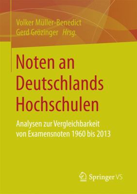 NOTEN AN DEUTSCHLANDS HOCHSCHULEN : ANALYSEN ZUR VERGLEICHBARKEIT VON EXAMENSNOTEN 1960 BIS 2010