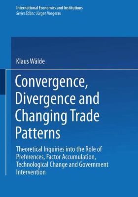 Convergence, Divergence and Changing Trade Patterns : Theoretical Inquiries into the Role of Preferences, Factor Accumulation, Technological Change and Government Intervention