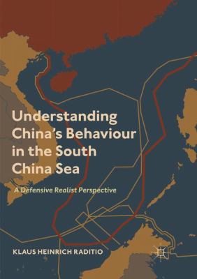Understanding China's Behaviour in the South China Sea : A Defensive Realist Perspective
