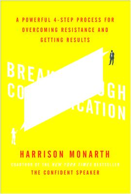 Breakthrough Communication: a Powerful 4-Step Process for Overcoming Resistance and Getting Results
