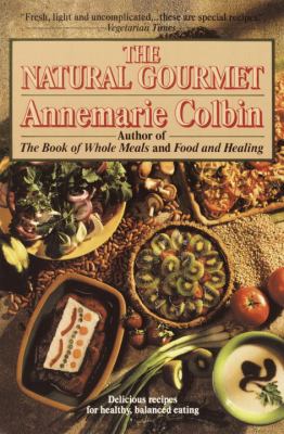 The Natural Gourmet : Delicious Recipes for Healthy, Balanced Eating: a Cookbook
