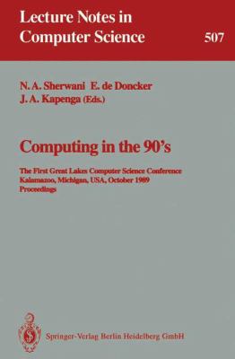 Computing in The 90's : The First Great Lakes Computer Science Conference, Kalamazoo Michigan, USA, October 18-20, 1989. Proceedings