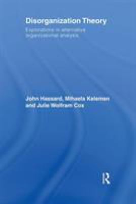 Disorganization Theory : Explorations in Alternative Organizational Analysis
