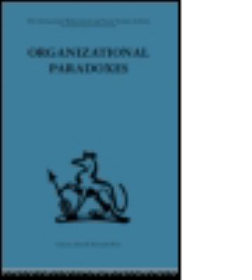 Organizational Paradoxes : Clinical Approaches to Management