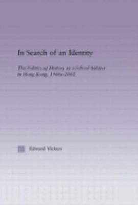In Search of an Identity : The Politics of History Teaching in Hong Kong, 1960s-2000