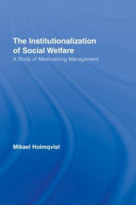 The Institutionalization of Social Welfare : A Study of Medicalizing Management