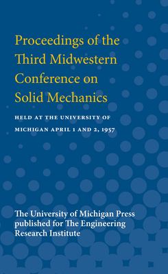 Proceedings of the Third Midwestern Conference on Solid Mechanics : Held at the University of Michigan April 1 And 2 1957