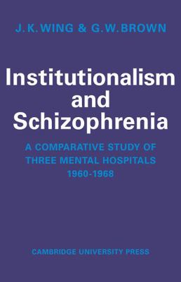 Institutionalism and Schizophrenia : A Comparative Study of Three Mental Hospitals 1960-1968
