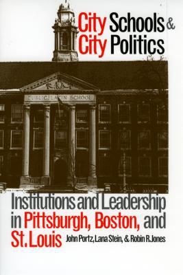 City Schools and City Politics : Institutions and Leadership in Pittsburgh, Boston and St. Louis