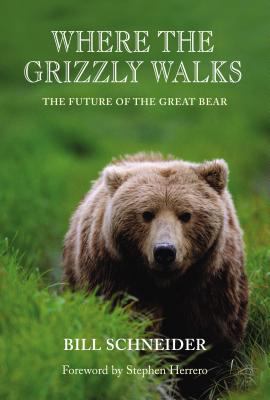 Where the Grizzly Walks : The Future of the Great Bear