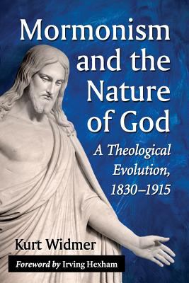 Mormonism and the Nature of God : A Theological Evolution, 1830-1915