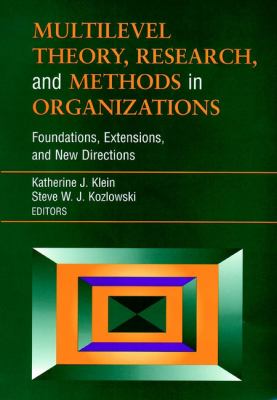 Multilevel Theory, Research, and Methods in Organizations : Foundations, Extensions, and New Directions