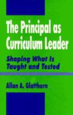 The Principal as Curriculum Leader : Shaping What Is Taught and Tested