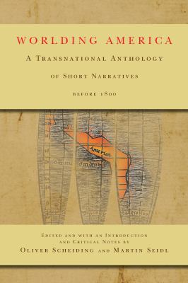 Worlding America : A Transnational Anthology of Short Narratives Before 1800