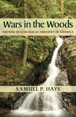 Wars in the Woods : The Rise of Ecological Forestry in America