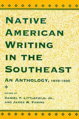 Native American Writing in the Southeast : An Anthology, 1875-1935