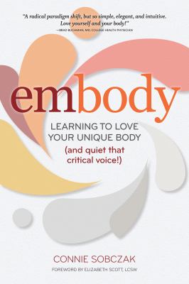 Embody : Learning to Love Your Unique Body (and Quiet That Critical Voice!)